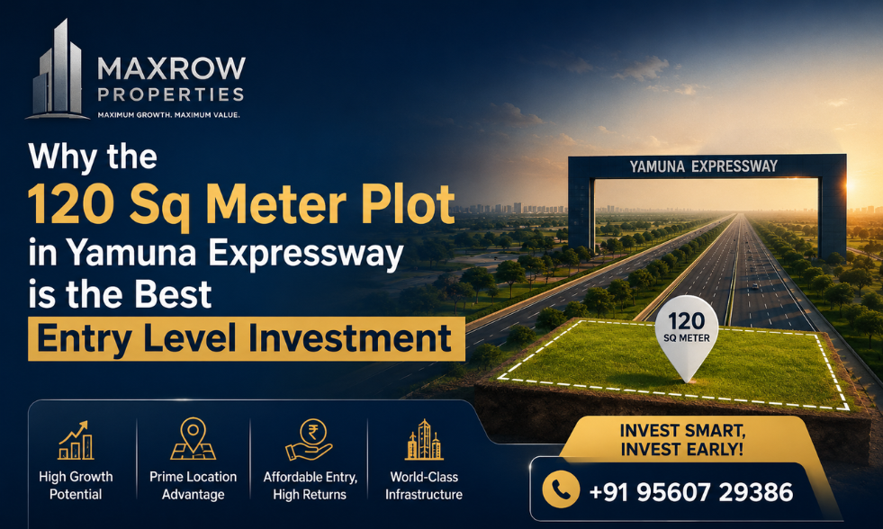 Why the 120 Sq Meter Plot in Yamuna Expressway is the Best Entry Level Investment